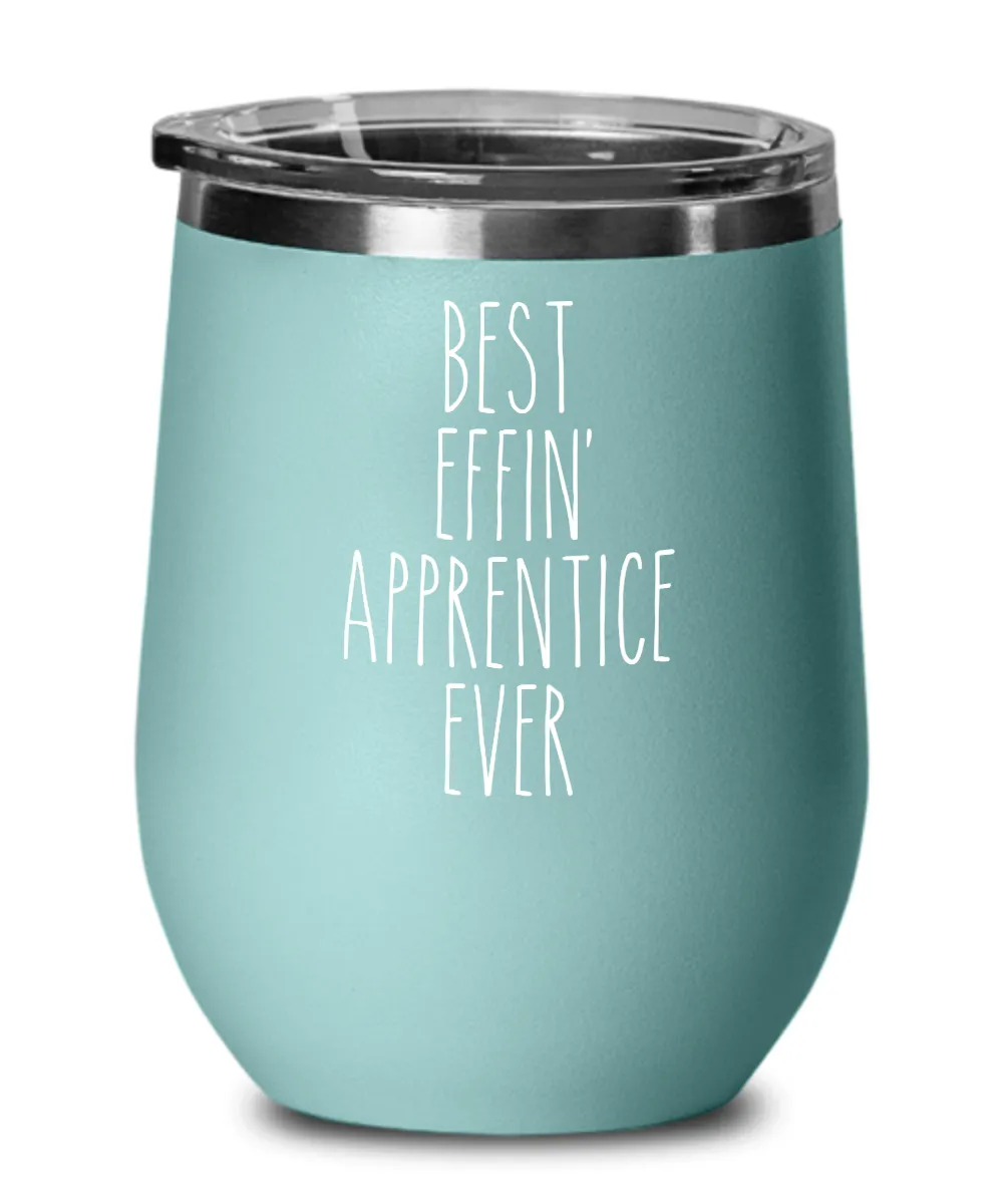 Gift For Apprentice Best Effin' Apprentice Ever Insulated Wine Tumbler 12oz Travel Cup Funny Coworker Gifts