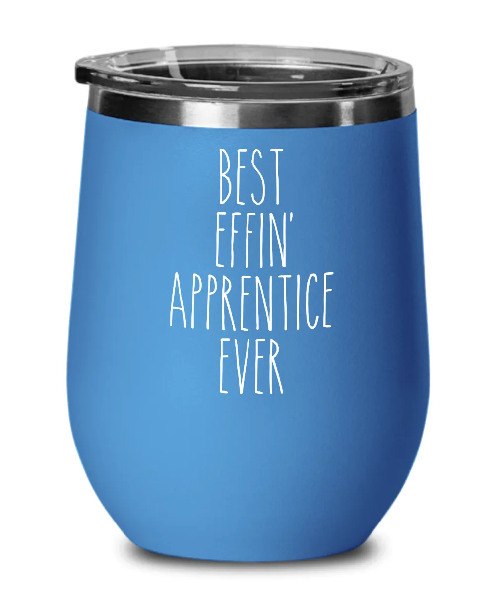 Gift For Apprentice Best Effin' Apprentice Ever Insulated Wine Tumbler 12oz Travel Cup Funny Coworker Gifts