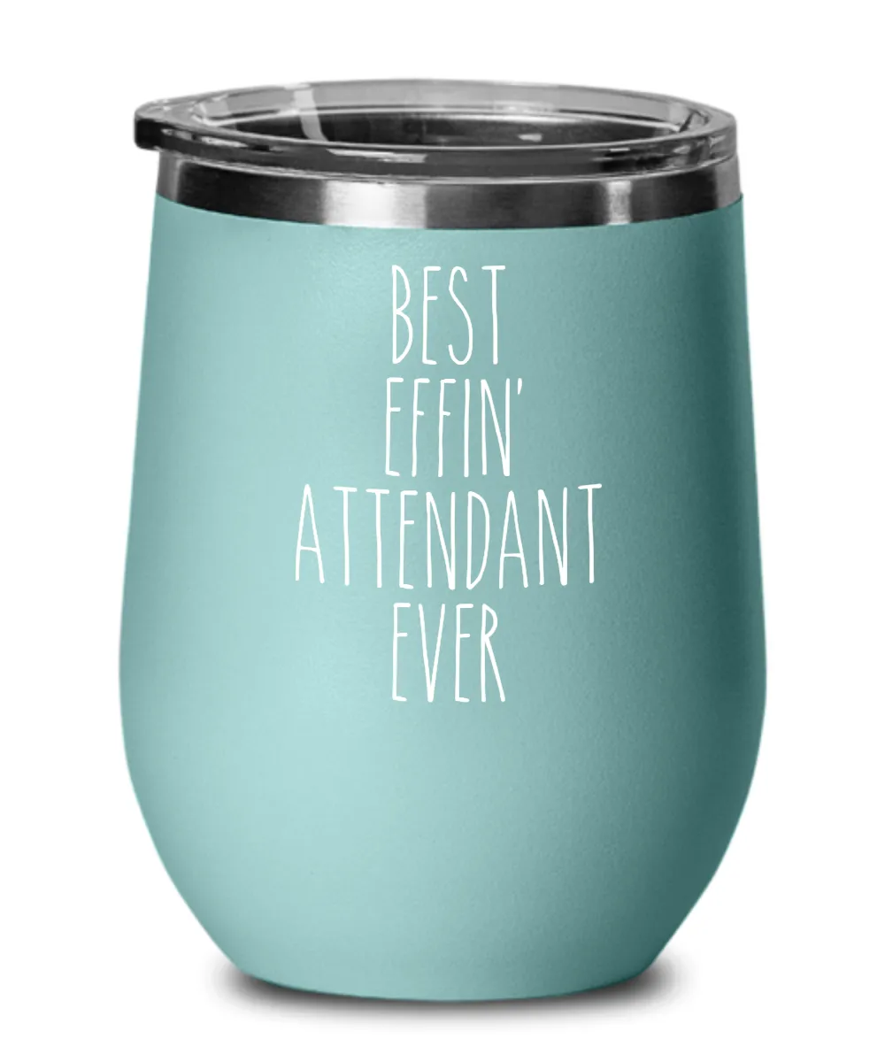 Gift For Attendant Best Effin' Attendant Ever Insulated Wine Tumbler 12oz Travel Cup Funny Coworker Gifts