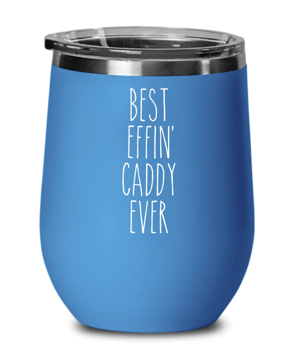 Gift For Caddy Best Effin' Caddy Ever Insulated Wine Tumbler 12oz Travel Cup Funny Coworker Gifts