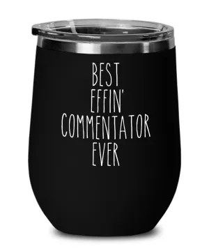 Gift For Commentator Best Effin' Commentator Ever Insulated Wine Tumbler 12oz Travel Cup Funny Coworker Gifts
