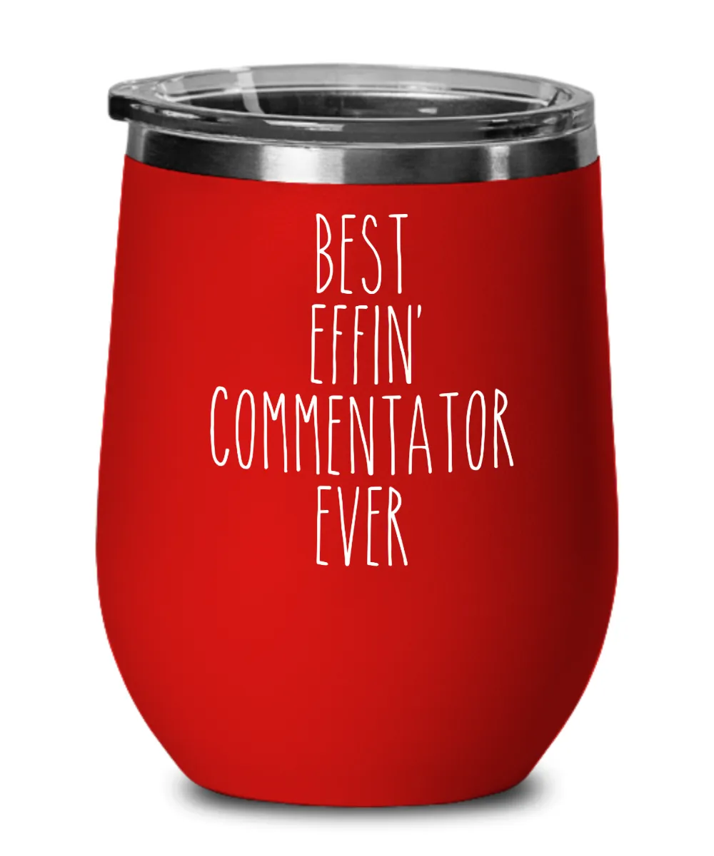 Gift For Commentator Best Effin' Commentator Ever Insulated Wine Tumbler 12oz Travel Cup Funny Coworker Gifts