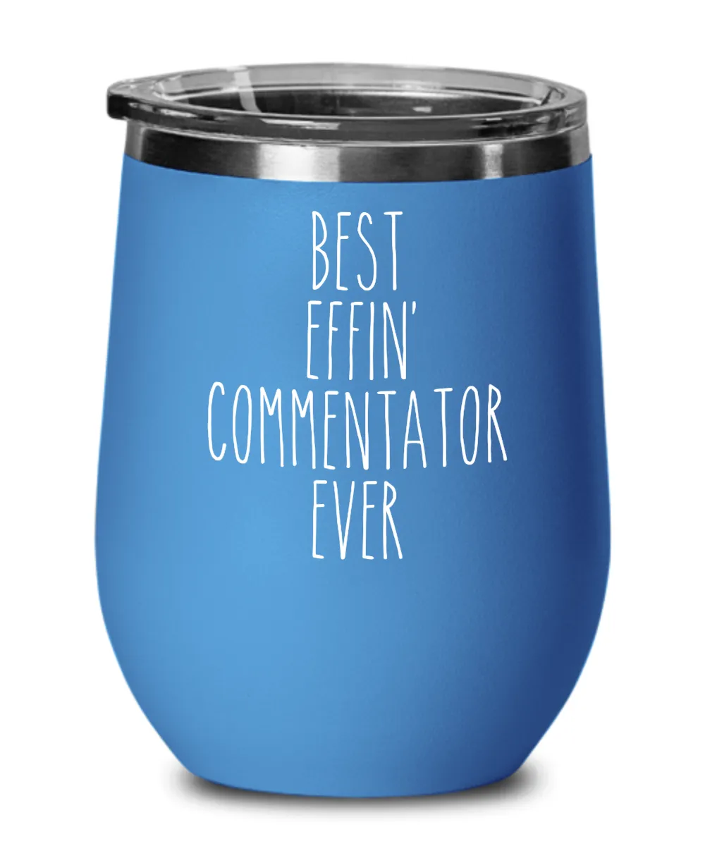 Gift For Commentator Best Effin' Commentator Ever Insulated Wine Tumbler 12oz Travel Cup Funny Coworker Gifts