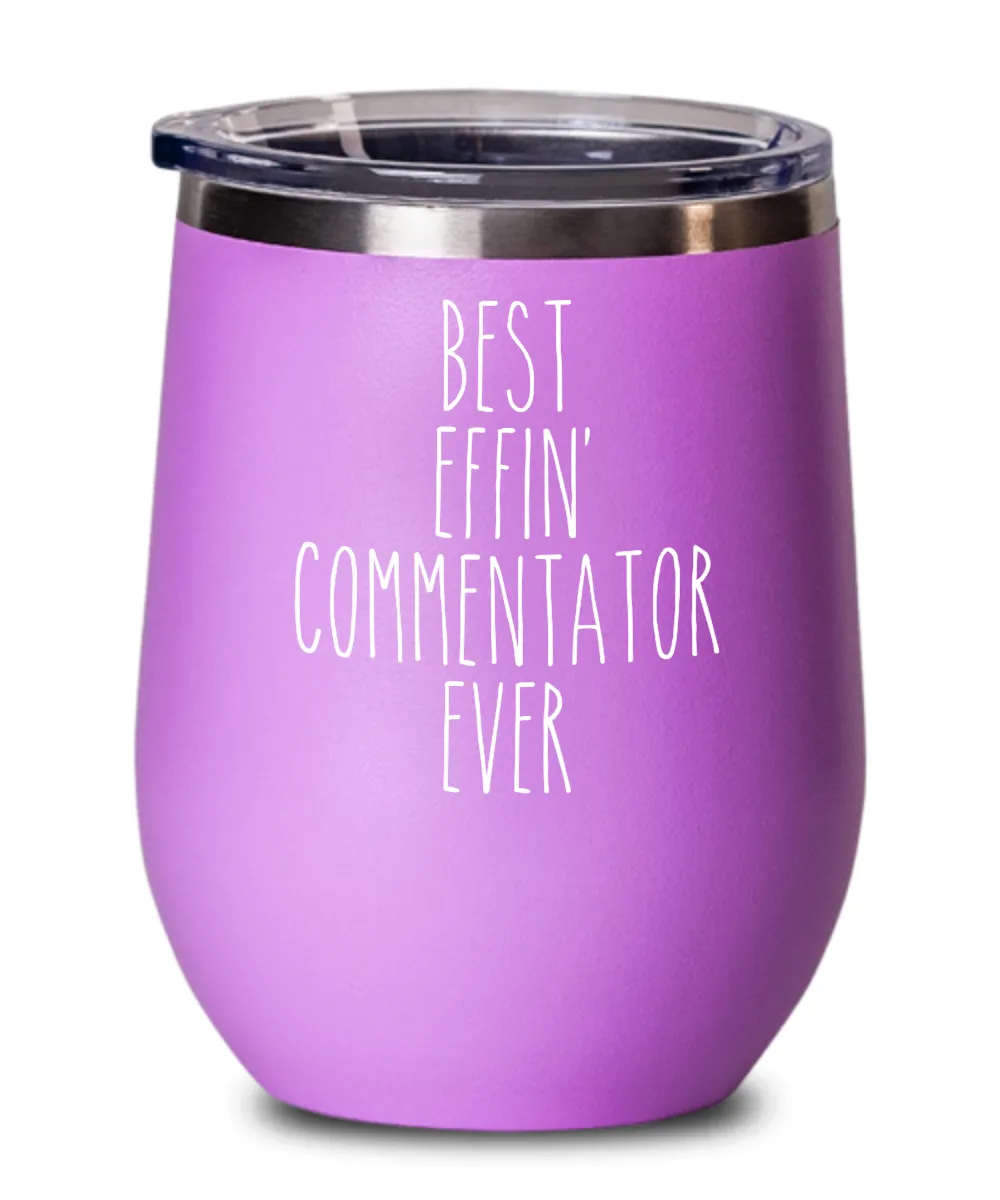 Gift For Commentator Best Effin' Commentator Ever Insulated Wine Tumbler 12oz Travel Cup Funny Coworker Gifts