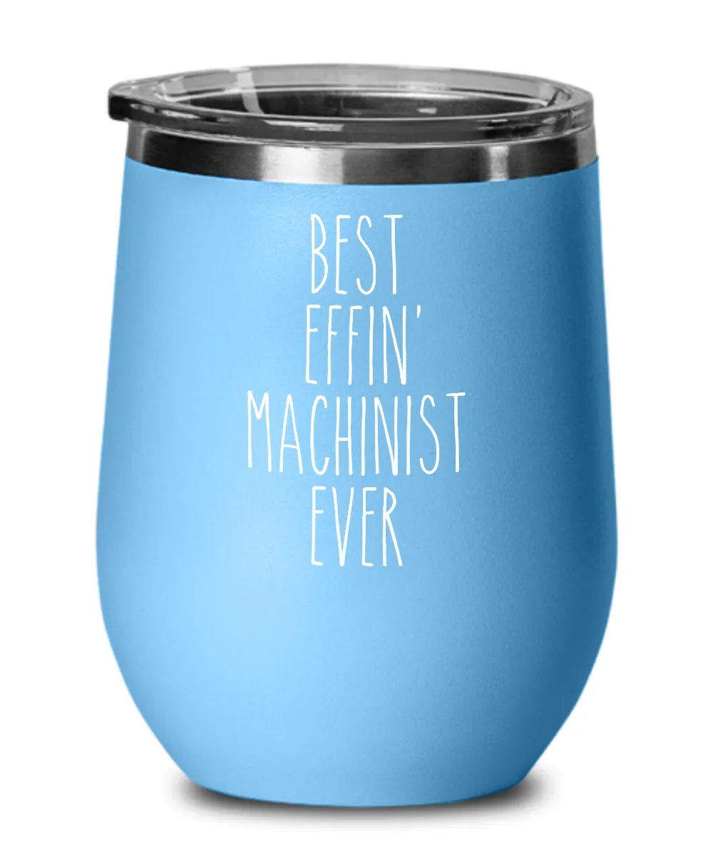 Gift For Machinist Best Effin' Machinist Ever Insulated Wine Tumbler 12oz Travel Cup Funny Coworker Gifts