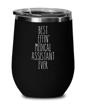 Gift For Medical Assistant Best Effin' Medical Assistant Ever Insulated Wine Tumbler 12oz Travel Cup Funny Coworker Gifts