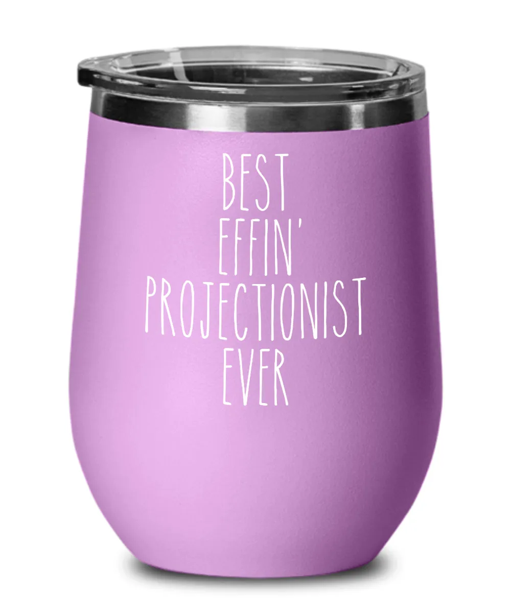 Gift For Projectionist Best Effin' Projectionist Ever Insulated Wine Tumbler 12oz Travel Cup Funny Coworker Gifts