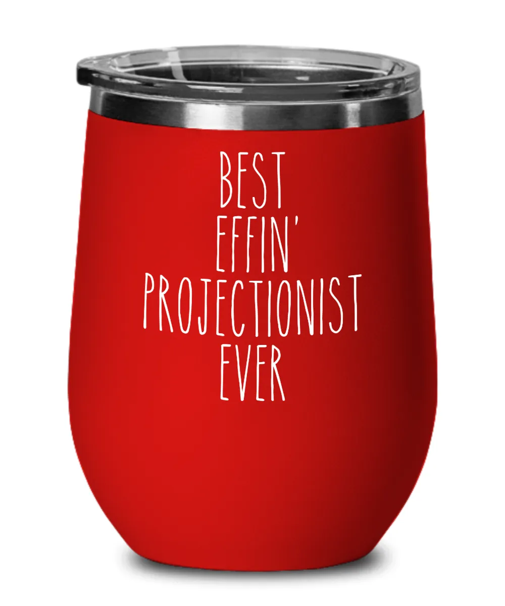 Gift For Projectionist Best Effin' Projectionist Ever Insulated Wine Tumbler 12oz Travel Cup Funny Coworker Gifts