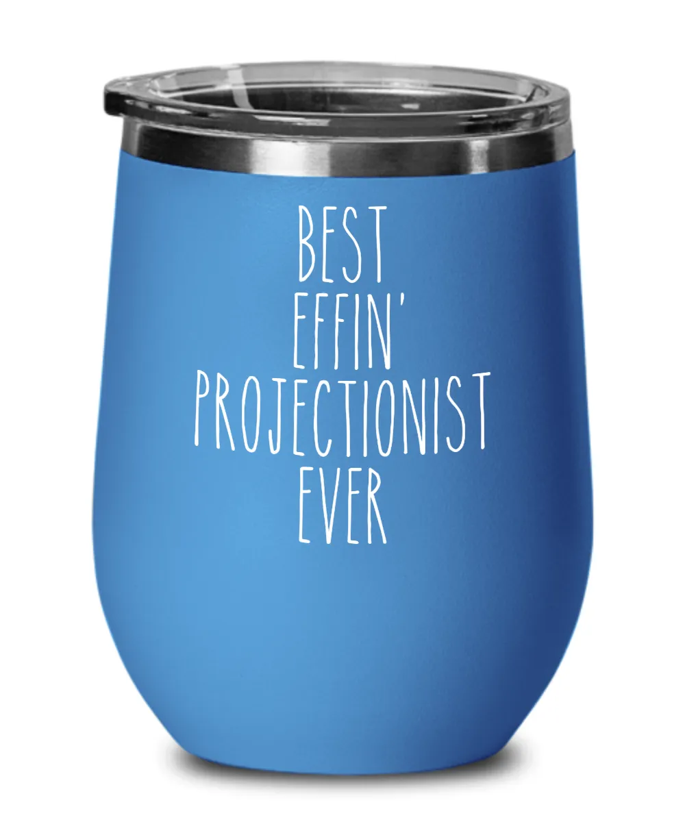 Gift For Projectionist Best Effin' Projectionist Ever Insulated Wine Tumbler 12oz Travel Cup Funny Coworker Gifts