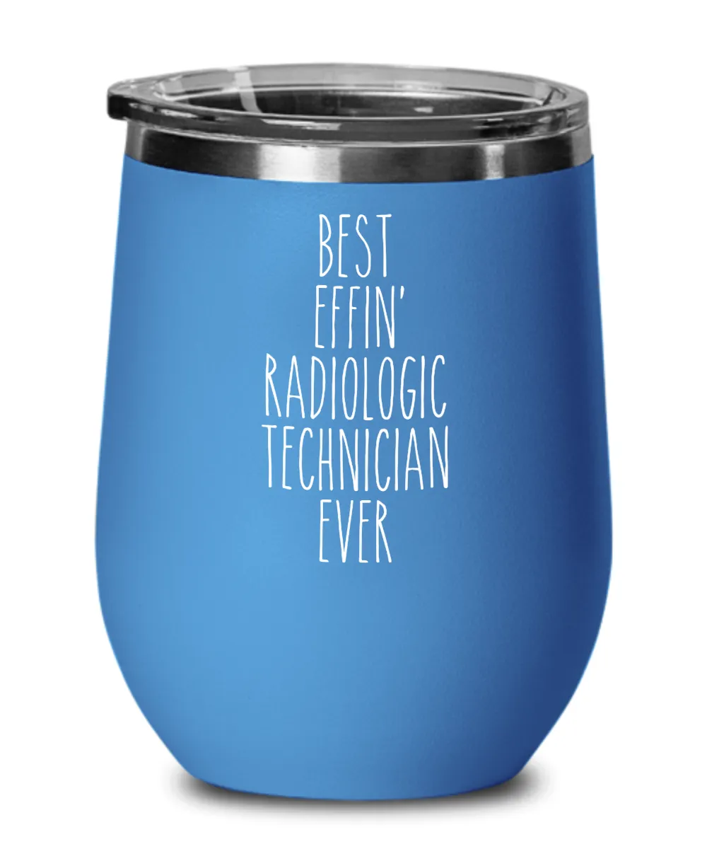 Gift For Radiologic Technician Best Effin' Radiologic Technician Ever Insulated Wine Tumbler 12oz Travel Cup Funny Coworker Gifts