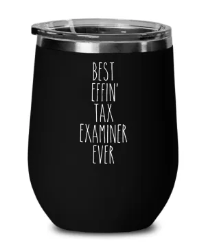 Gift For Tax Examiner Best Effin' Tax Examiner Ever Insulated Wine Tumbler 12oz Travel Cup Funny Coworker Gifts