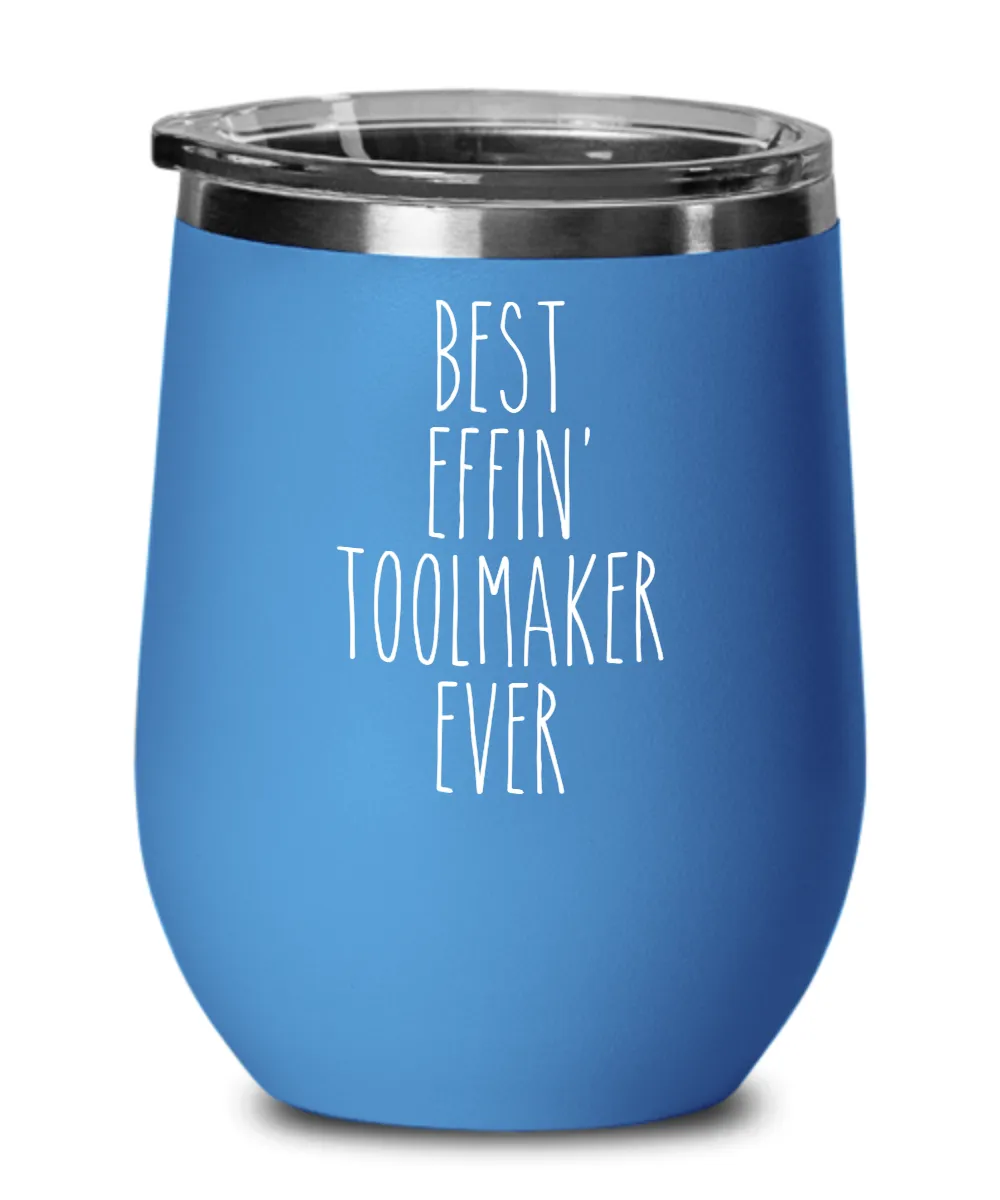 Gift For Toolmaker Best Effin' Toolmaker Ever Insulated Wine Tumbler 12oz Travel Cup Funny Coworker Gifts