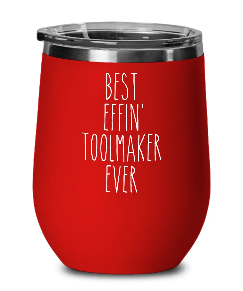 Gift For Toolmaker Best Effin' Toolmaker Ever Insulated Wine Tumbler 12oz Travel Cup Funny Coworker Gifts