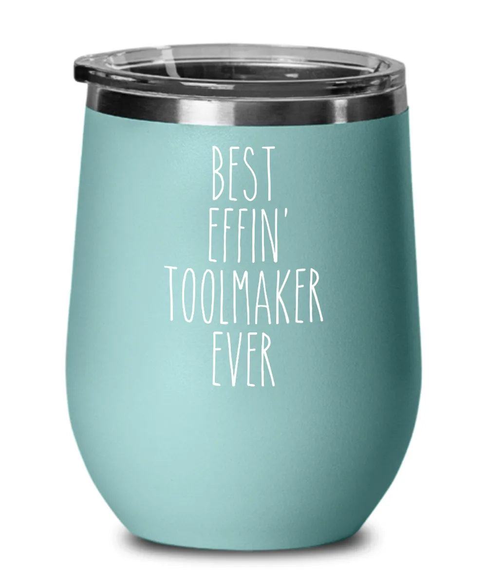 Gift For Toolmaker Best Effin' Toolmaker Ever Insulated Wine Tumbler 12oz Travel Cup Funny Coworker Gifts