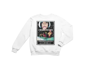 I Want To Live Sweatshirt