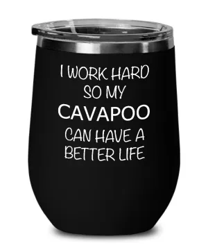 I Work Hard Cavapoo Insulated Wine Tumbler 12oz Travel Cup Funny Coworker Gifts