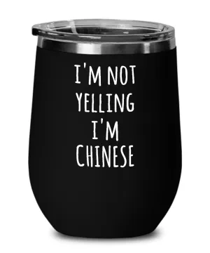 I'm Not Yelling I'm Chinese Insulated Wine Tumbler 12oz Travel Cup Funny Gifts
