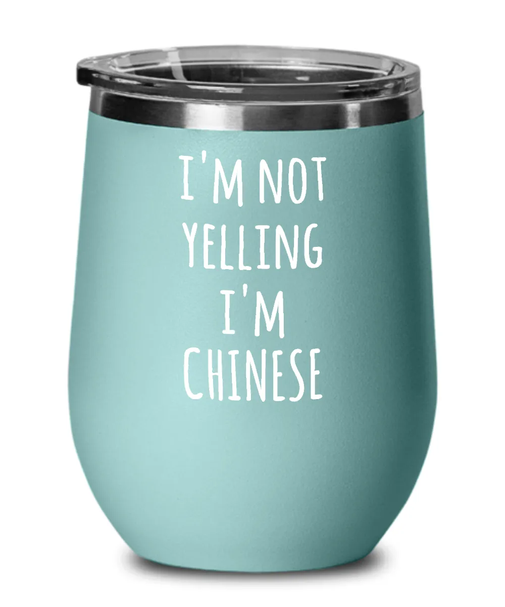 I'm Not Yelling I'm Chinese Insulated Wine Tumbler 12oz Travel Cup Funny Gifts