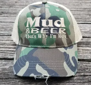 Mud and Beer That's Why I'm Here (camo)