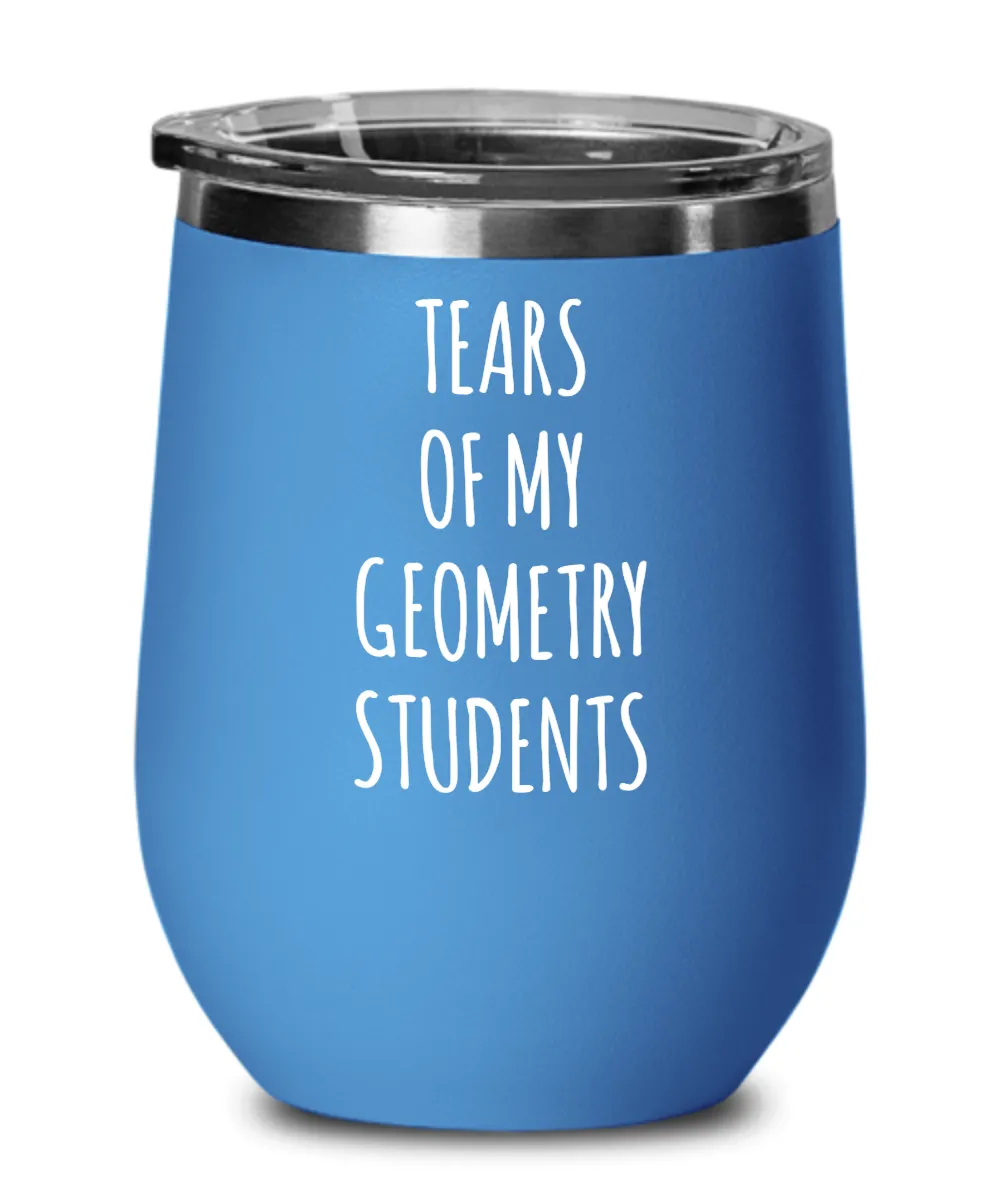Tears Of My Geometry Students Insulated Wine Tumbler 12oz Travel Cup Funny Coworker Gifts