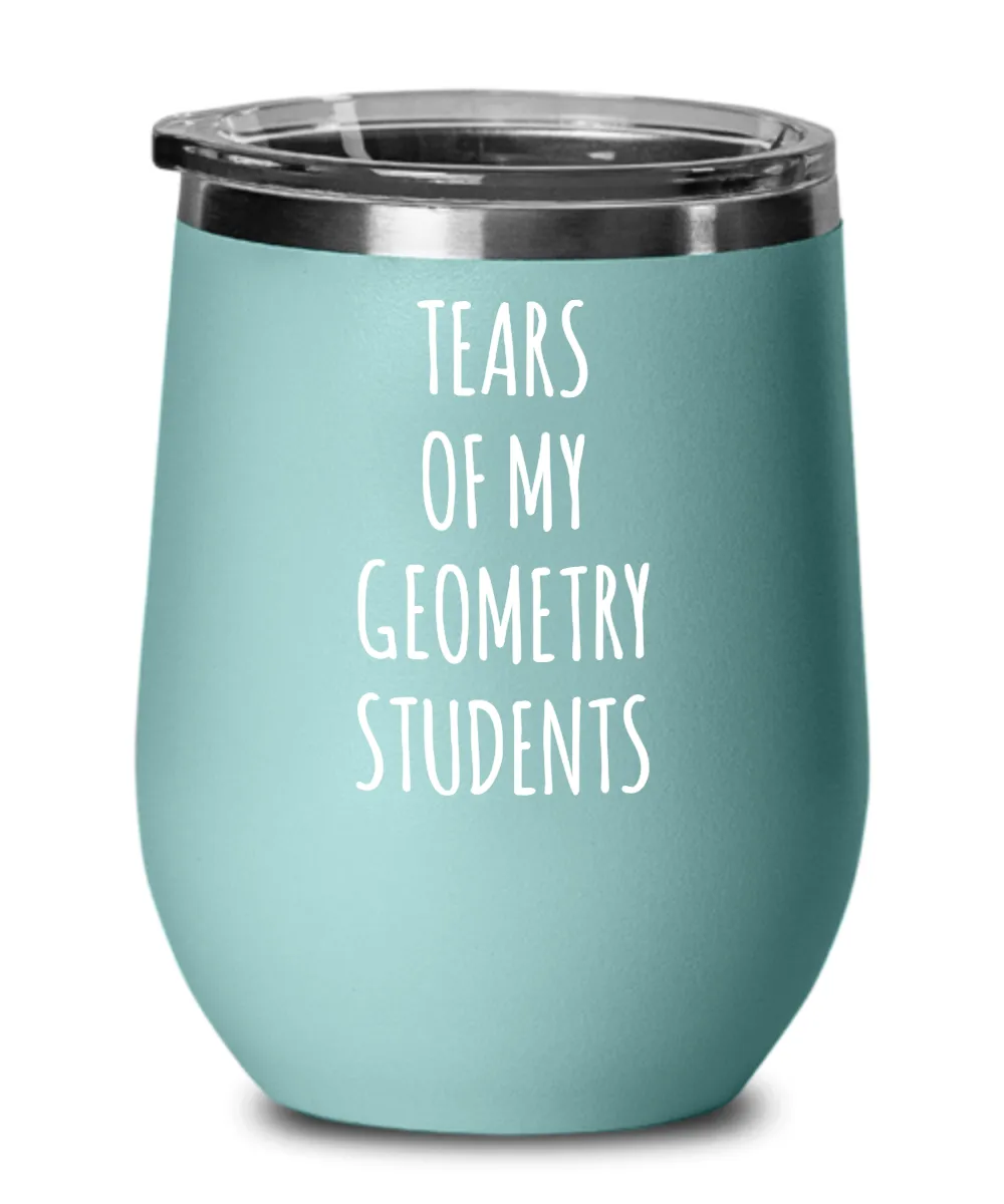 Tears Of My Geometry Students Insulated Wine Tumbler 12oz Travel Cup Funny Coworker Gifts