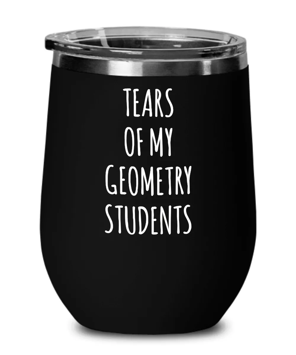 Tears Of My Geometry Students Insulated Wine Tumbler 12oz Travel Cup Funny Coworker Gifts