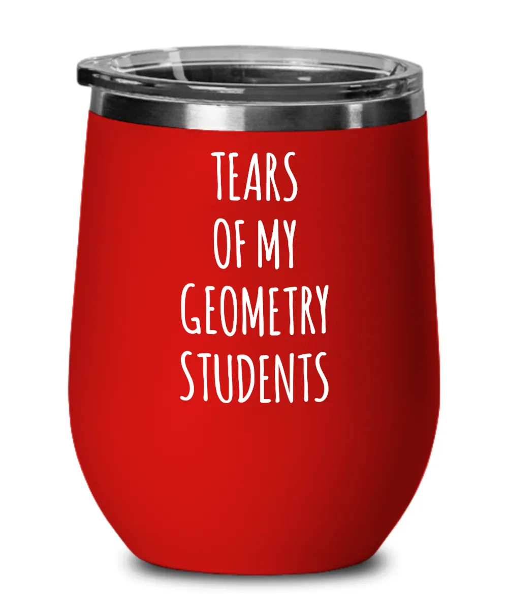 Tears Of My Geometry Students Insulated Wine Tumbler 12oz Travel Cup Funny Coworker Gifts