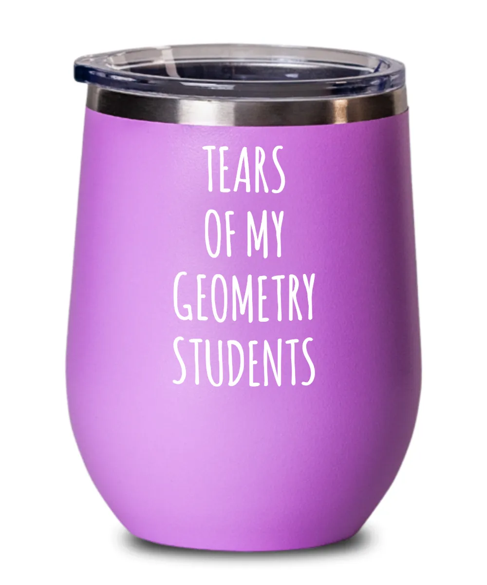 Tears Of My Geometry Students Insulated Wine Tumbler 12oz Travel Cup Funny Coworker Gifts