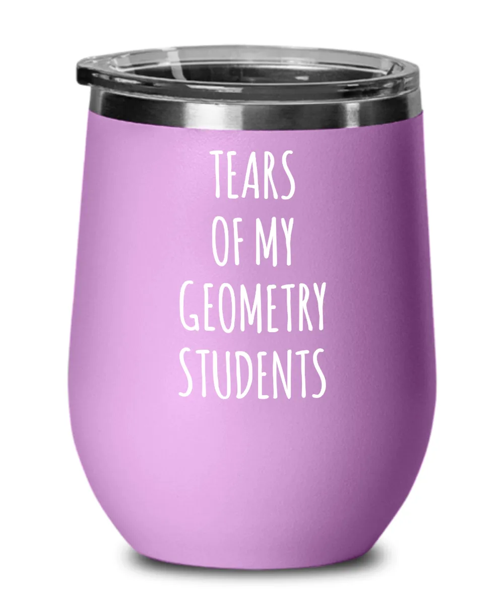 Tears Of My Geometry Students Insulated Wine Tumbler 12oz Travel Cup Funny Coworker Gifts